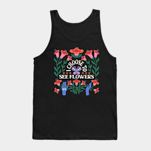 I choose to see flowers Tank Top